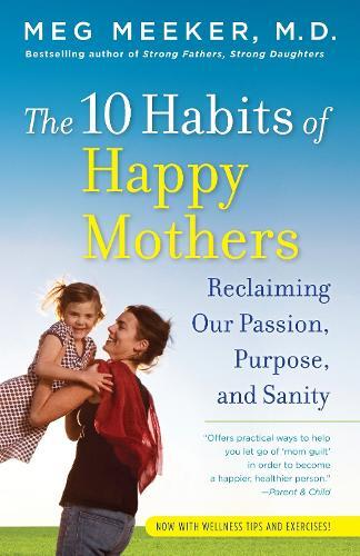 Meg Meeker The 10 Habits of Happy Mothers (Tascabile)