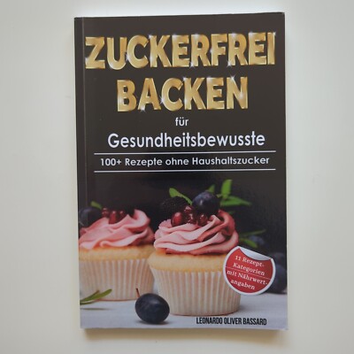 Zuckerfrei Backen Für Gesundheitsbewusste Kochbuch Leonardo O Bassard | Sehr Gut