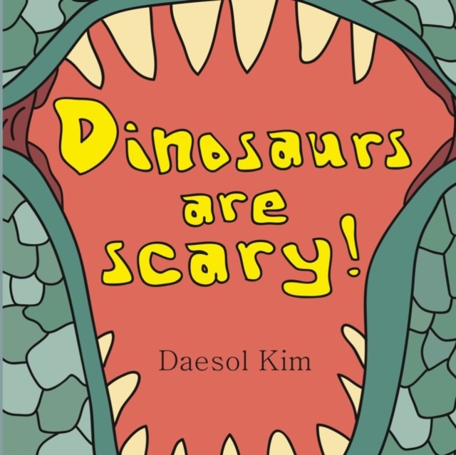 Dinosaurs Are Scary! by Daesol Kim PAPERBACK 9798362927035