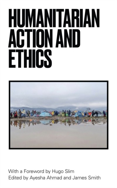 Humanitarian Action and Ethics (Paperback Book)