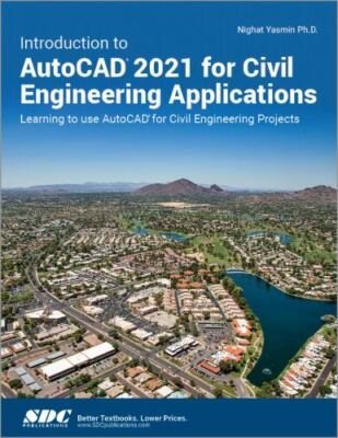 Introduction to AutoCAD 2021 for Civil Engineering Applications: Learning to us