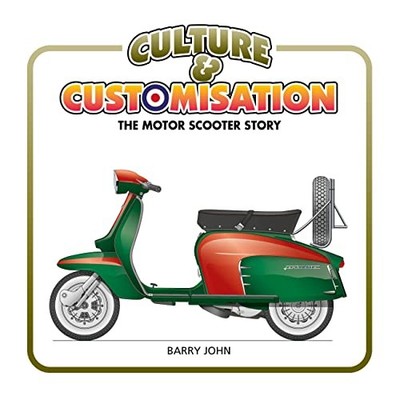 Culture and Customisation: The Motor Scooter Story, John 9781910505748 New..