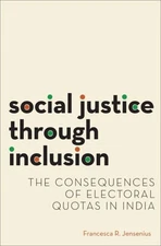 Social Justice Through Inclusion : The Consequences of Electoral Quotas in In...