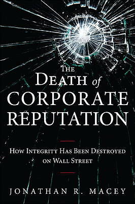 The Death of Corporate Reputation: How Integrity Has Been Destroyed on Wall Str
