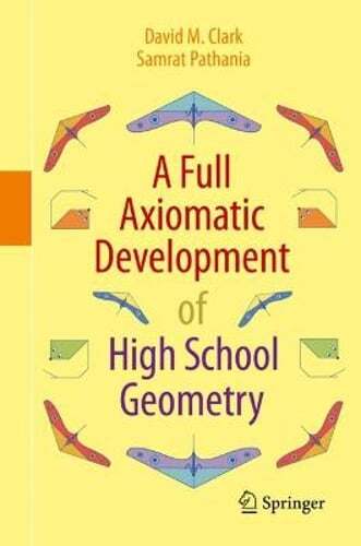 A Full Axiomatic Development of High School Geometry by David M. Clark ...