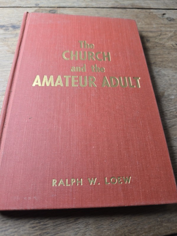THE CHURCH AND THE AMATUER ADULT RALPH W LOEW   bxA3