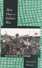 MORE THAN A SOLDIER'S WAR: PACIFICATION IN VIETNAM (VOLUME By Edward P. Metzner