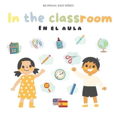 Bilingual book: In the classoom English-Spanish: Libro bilingue: En el aula Ingl