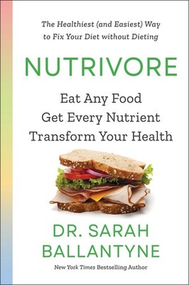 Nutrivore: Eat Any Food, Get Every Nutrient, And Transform Y...