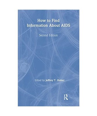 How to Find Information About AIDS: Second Edition: Second Edition, Huber, Jeffr