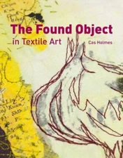 The Found Object in Textile Art by Cas Holmes Hardback Book The Fast Free