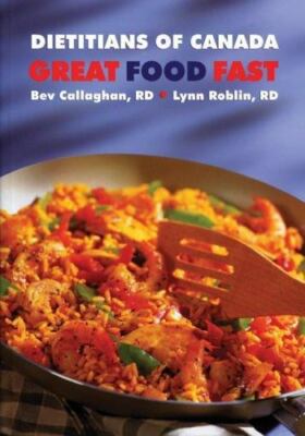 Great Food Fast : Dietitians of Canada by Lynn Roblin and Bev Callaghan...