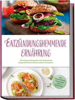 Entzündungshemmende Ernährung: Die leckersten Rezepte für mehr Lebensfreude, wen