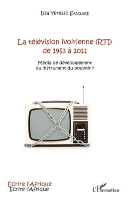 La télévision ivoirienne (RTI) de 1963 à 2011 Issa Yeresso Sangaré Taschenbuch