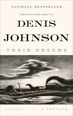 Train Dreams : A Novella Paperback Denis Johnson