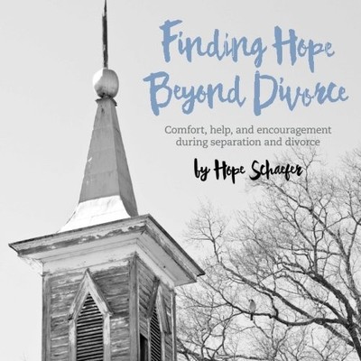 FINDING HOPE BEYOND DIVORCE: COMFORT, HELP, AND By Hope Schaefer **BRAND NEW**