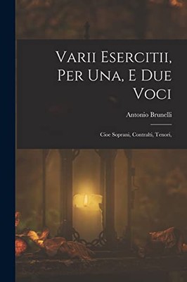Brunelli - Varii Esercitii Per Una E Due Voci  Cioe Soprani Contral - X555z