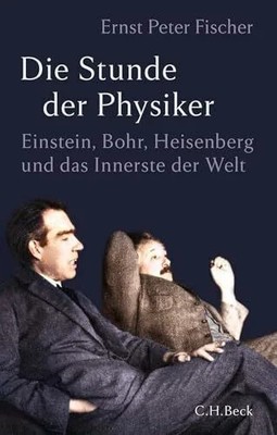 Die Stunde der Physiker: Einstein, Bohr, Heisenberg und das Buch C.H.Beck