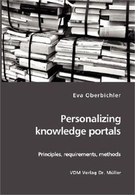 Personalizing knowledge portals: Principles, requirements, methods (Paperback or