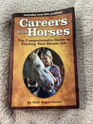 Careers with Horses : The Comprehensive Guide to Finding Your Dream Job by Vicki