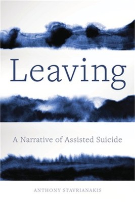 Leaving: A Narrative of Assisted Suicide (Paperback or Softback)