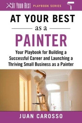 At Your Best as a Painter: Your Playbook for Building a Great Career and  - GOOD