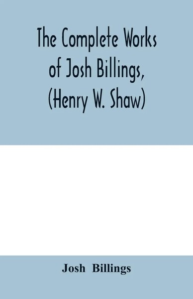 Josh Billings | The Complete Works Of Josh Billings, (Henry W. Shaw) | Buch-image