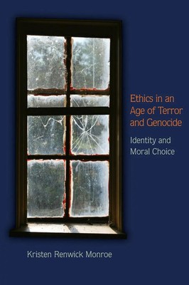 Ethics in an Age of Terror and Genocide Identity and Moral Choice Monroe Buch