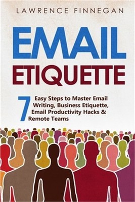 Email Etiquette: 7 Easy Steps to Master Email Writing, Business Etiquette, Email