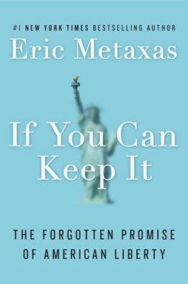 If You Can Keep It: The Forgotten Promise of American Liberty by Metaxas