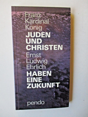 Juden und Christen haben eine Zukunft, Franz Kardinal König/Ernst Ludwig Ehrlich