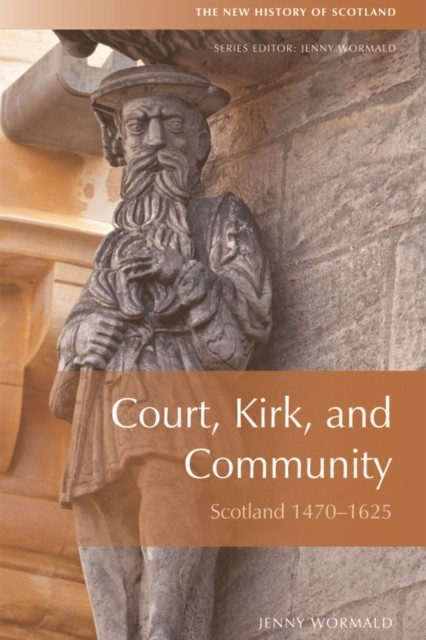 Court, Kirk and Community Scotland 1470-1625 by Jenny Wormald (Paperback Book)