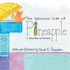 The Fabulous Life of Pineapple: A Story Based on True Events by Sarah Tirmenstei