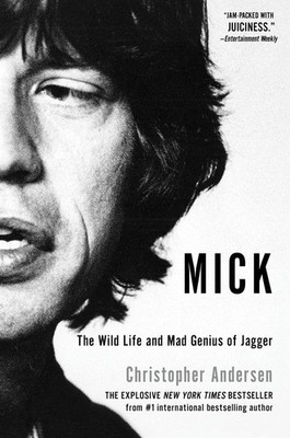 Mick: The Wild Life and Mad Genius of Jagger by Andersen