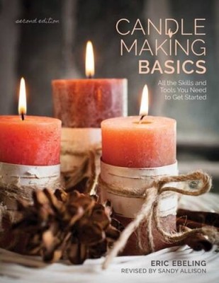 Candle Making Basics: All the Skills and Tools You Need to Get Started (H - GOOD