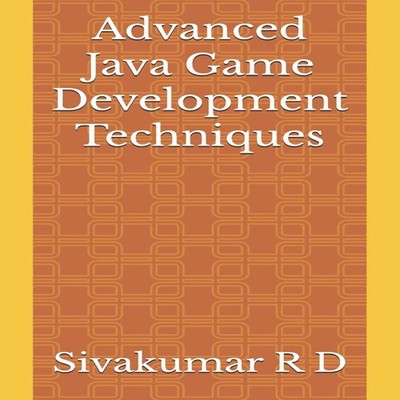 Advanced Java Game Development Techniques Sivakumar R D Paperback