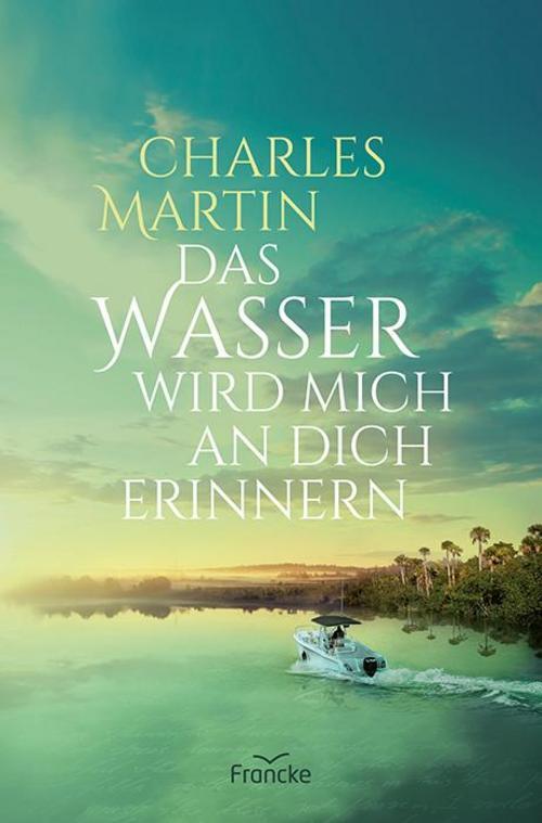 Thumbnail - Charles Martin / Das Wasser Wird Mich An Dich Erinnern9783963622212