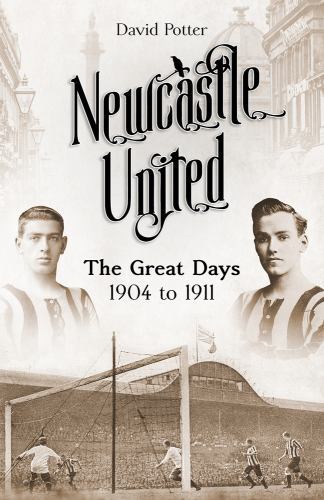 Newcastle United : The Great Days 1904 To 1911 by David Potter (2022, Hardcover)