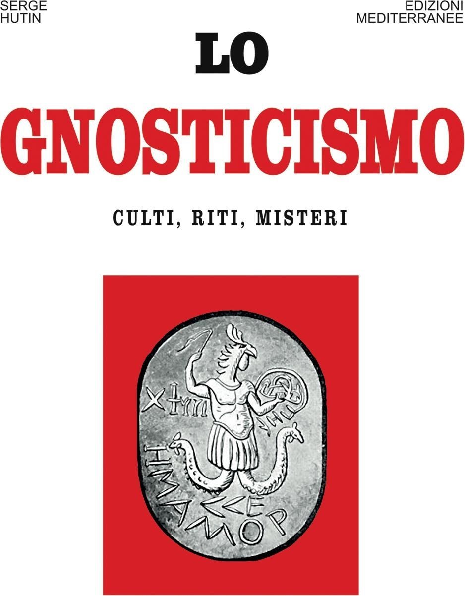 Libri Serge Hutin - Lo Gnosticismo. Culti, Riti, Misteri