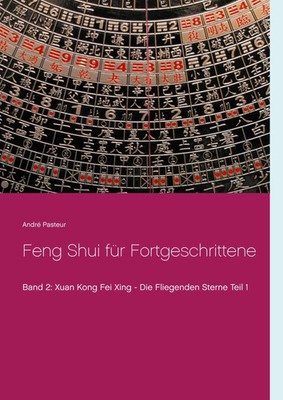 Feng Shui für Fortgeschrittene Xuan Kong Fei Xing - Die Fliegenden Sterne Teil 1