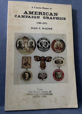 A Concise History of American Campaign Graphics, 1789-1972 by Dale E. Wagner