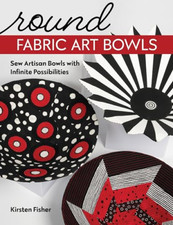Round Fabric Art Bowls: Sew Artisan Bowls with Infinite - Paperback NEW Fisher,