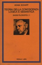 Teoria della conoscenza logica e semantica - Adam Schaff (Dedalo libri) [1977]