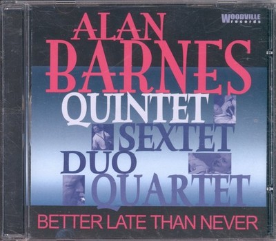 Alan Barnes Quintett, Sextett, Duo, Quartett Better Late Than Never CD Woodville
