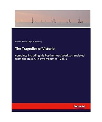 The Tragedies of Vittorio: complete including his Posthumous Works; translated f