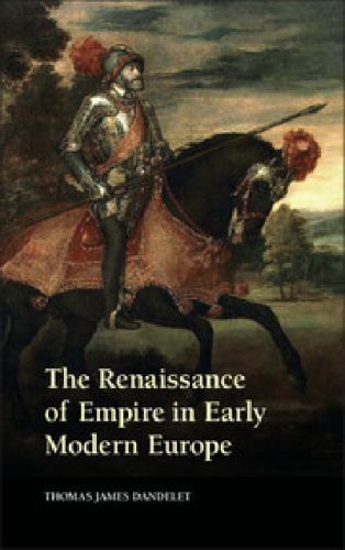 The Renaissance of Empire in Early Modern Europe Dandelet Hardback 9780521769938