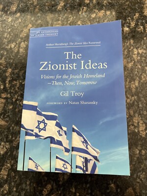 The Zionist Ideas: Visions for the Jewish Homeland--Then, Now, Tomorrow SIGNED