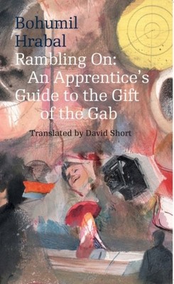 Rambling On: An Apprentice's Guide to the Gift of  by Bohumil Hrabal PAPERBACK