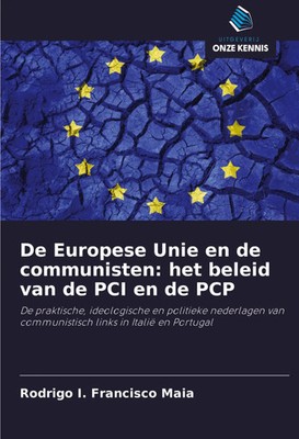 Rodrigo I. Francisco Maia | De Europese Unie en de communisten: het beleid...