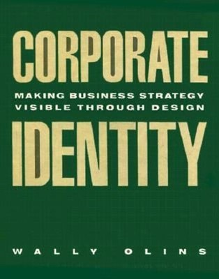 Corporate Identity : Making Business Strategy Visible Through Des
